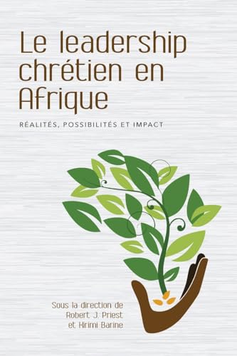 Le leadership chrétien en Afrique: Réalités, possibilités et impact von Langham Global Library