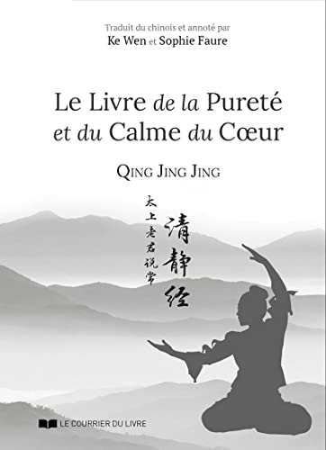 Le livre de la purete et du calme du coeur - Qing Jing Jing: Le Livre de la Pureté et du Calme du Coeur von COURRIER LIVRE