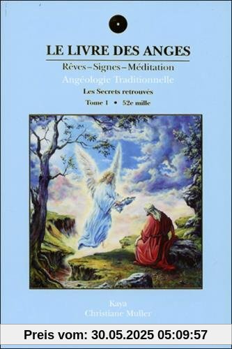 Le livre des anges (rêves-signes-méditation) : Angéologie traditionnelle, tome 1