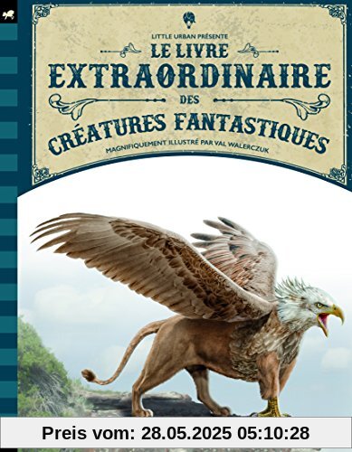 Le livre extraordinaire des créatures fantastiques Le livre extraordinaire des créatures fantastiques