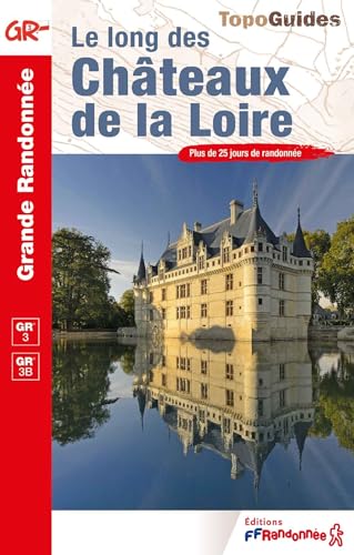 Le long des châteaux de la Loire GR3/GR3B (0333): Plus de 25 jours de randonnée (Grande Randonnée, Band 333)