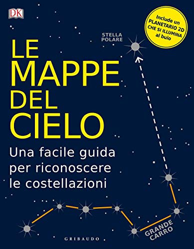 Le mappe del cielo. Una facile guida per riconoscere le costellazioni von Gribaudo