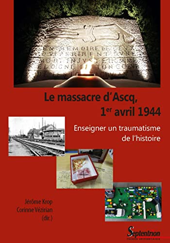 Le massacre d'Ascq, 1er avril 1944: Enseigner un traumatisme de l'histoire von PU SEPTENTRION