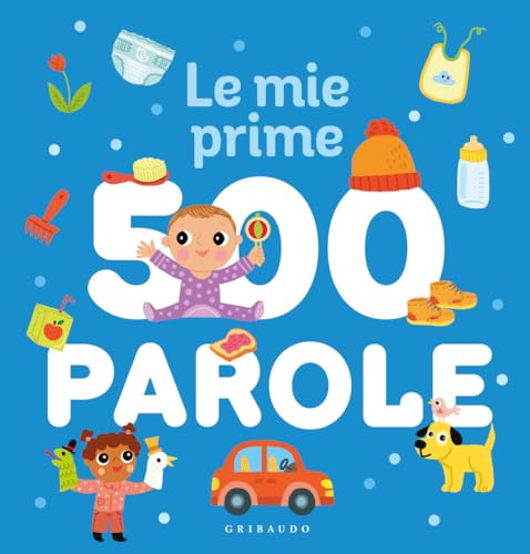 Le mie prime 500 parole. Ediz. a colori (Osservo e imparo) von Gribaudo