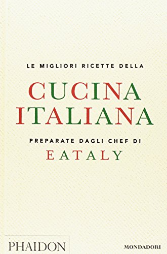 Le migliori ricette della cucina italiana preparate dagli chef di Eataly (Illustrati)
