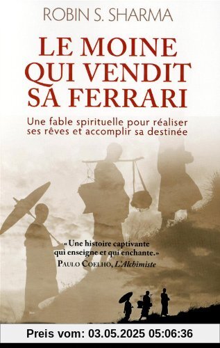 Le moine qui vendit sa Ferrari : Une fable spirituelle pour réaliser vos rêves et accomplir votre destinée Le moine qui vendit sa Ferrari : Une fable spirituelle pour réaliser vos rêves et accomplir votre destinée