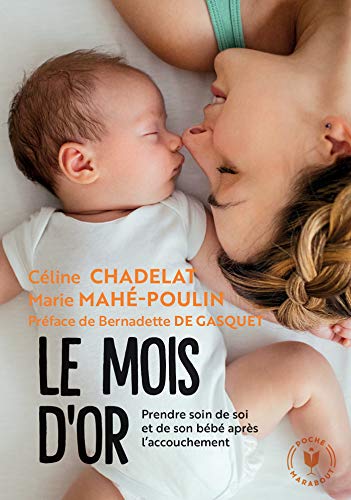 Le mois d'or: Prendre soin de soi et de votre bebe après l'accouchement von MARABOUT