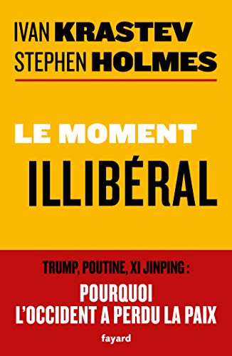 Le moment illibéral: Trump, Poutine, Xi Jinping : pourquoi l'Occident a perdu la paix