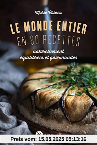 Le monde entier en 80 recettes (Conseils d'expert: Naturellement équilibrées et gourmandes)