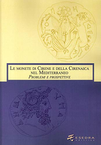 Le monete di Cirene e della Cirenaica nel Mediterraneo. Problemi e prospettive (Numismatica patavina)