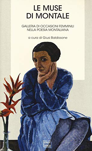 Le muse di Montale. Galleria di occasioni femminili nella poesia montiana (Biblioteca)