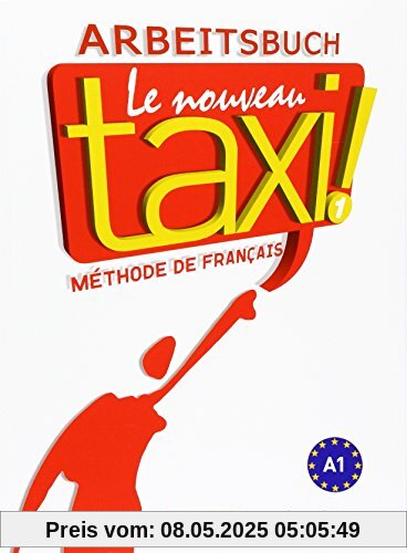 Le nouveau taxi ! 1: Le nouveau taxi !: Band 1.Ausgabe für den deutschsprachigen Raum / Arbeitsbuch Le nouveau taxi ! 1: Le nouveau taxi !: Band 1.Ausgabe für den deutschsprachigen Raum / Arbeitsbuch