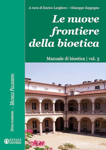 Le nuove frontiere della bioetica. Manuale di bioetica (Vol. 3) (Studia Taurinensia. Inediti Pellegrino) von Effatà