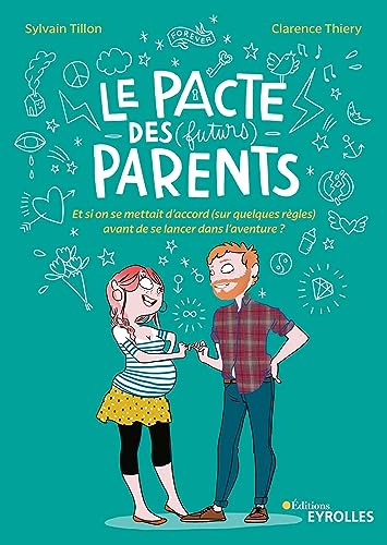 Le pacte des (futurs) parents: Et si on se mettait d'accord (sur quelques règles) avant de se lancer dans l'aventure ? von EYROLLES