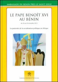Le pape Benoît au Bénin du 18 au 20 novembre 2012. La pastorale de la socialisation politique en Afrique von Libreria Editrice Vaticana