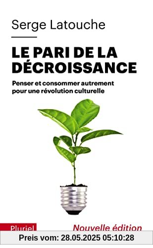 Le pari de la décroissance: Penser et consommer autrement pour une révolution culturelle