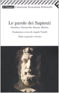 Le parole dei sapienti. Senofane, Parmenide, Zenone, Melisso. Testo greco a fronte (Universale economica. I classici, Band 2218) von Feltrinelli