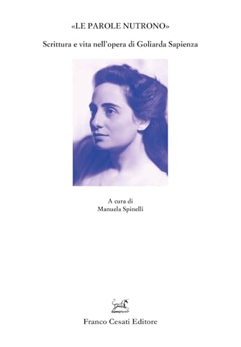 «Le parole nutrono». Scrittura e vita nell’opera di Goliarda Sapienza (Quaderni della Rassegna) von Cesati
