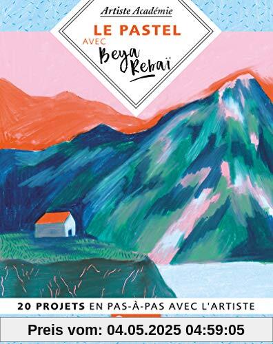 Le pastel avec Beya Rebai - 20 projet en pas-à-pas avec l'artiste (Artiste Académie)