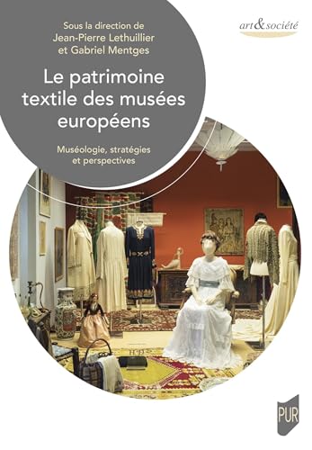 Le patrimoine textile des musées européens: Muséologie, stratégies et perspectives von PU RENNES