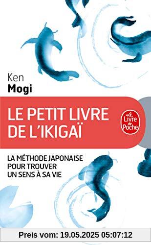 Le petit livre de l'Ikigaï : La méthode japonaise pour trouver un sens à sa vie Le petit livre de l'Ikigaï : La méthode japonaise pour trouver un sens à sa vie