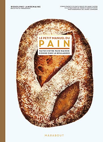 Le petit manuel du pain: Préparer du bon pain comme chez le boulanger