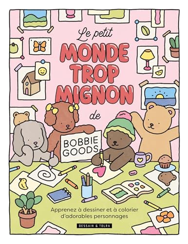 Le petit monde trop mignon de Bobbie Goods: Apprends à dessiner et à colorier d'adorables personnages von DESSAIN TOLRA