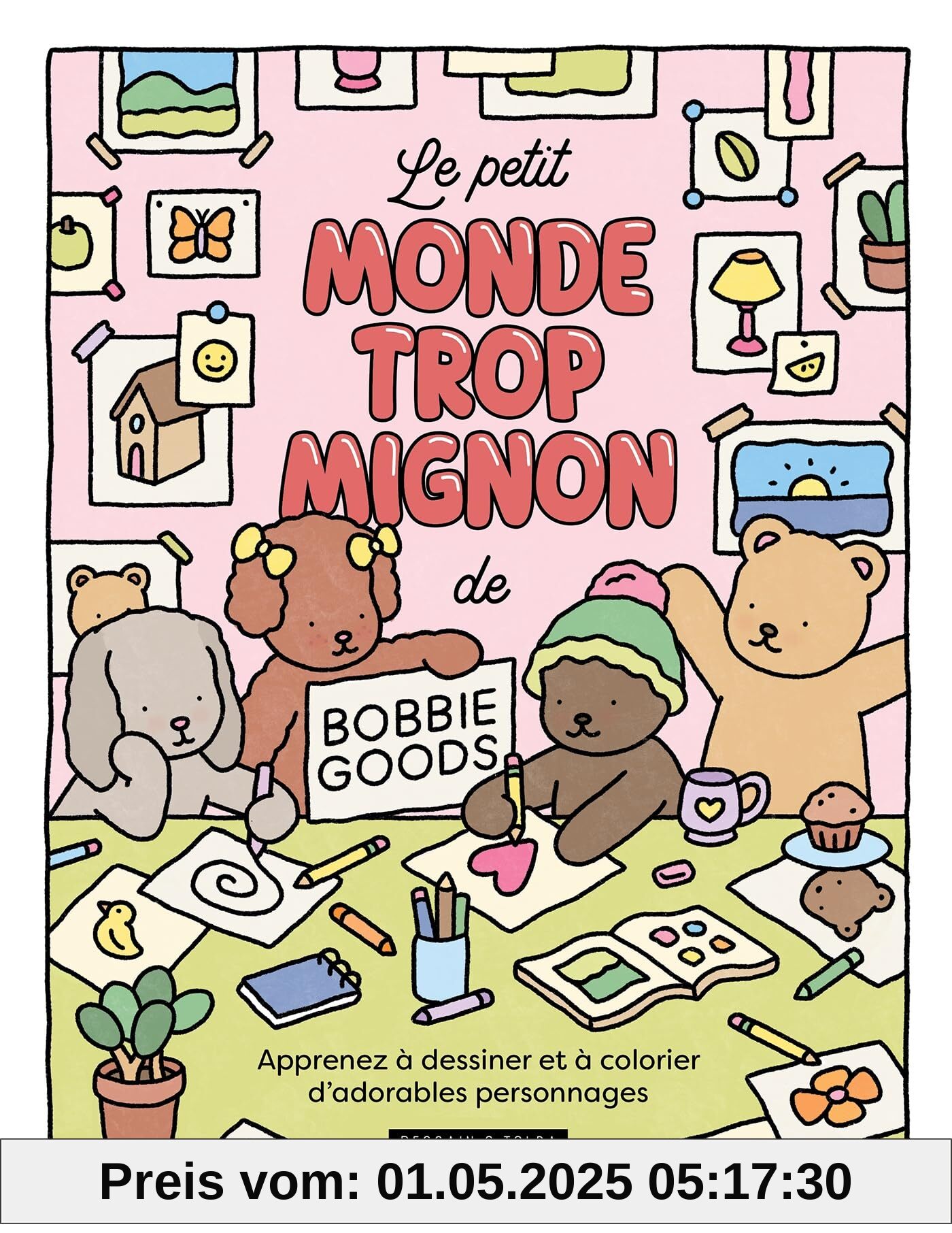 Le petit monde trop mignon de Bobbie Goods: Apprends à dessiner et à colorier d'adorables personnages