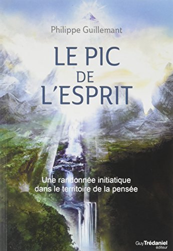 Le pic de l'esprit : Une randonnée initiatique dans le territoire de la pensée von Guy Trédaniel éditeur
