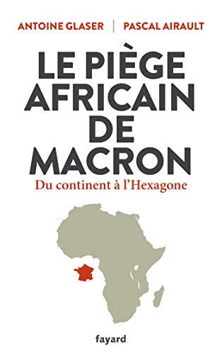 Le piège africain de Macron: Du continent à l'Hexagone von FAYARD