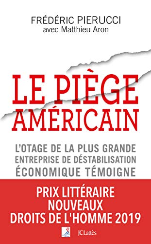 Le piège américain: L'otage de la plus grande entreprise de déstabilisation économique raconte