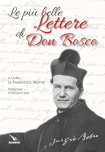 Le più belle lettere di don Bosco (Scritti di Don Bosco) von Editrice Elledici
