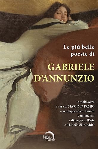 Le più belle poesie di Gabriele D’Annunzio e molto altro.... con un’appendice di motti dannunziani e di pagine sull’arte e il Dannunziario. Ediz. critica (Tascabili da viaggio) von Mondo Nuovo