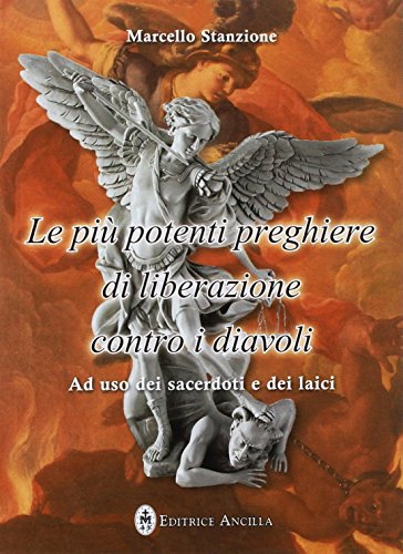 Le più potenti preghiere di liberazione contro i diavoli. Ad uso dei sacerdoti e dei laici (Pregare oggi) von Editrice Ancilla
