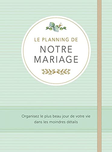 Le planning de notre mariage: Organisez le plus beau jour de votre vie dans les moindres détails Le planning de notre mariage: Organisez le plus beau jour de votre vie dans les moindres détails