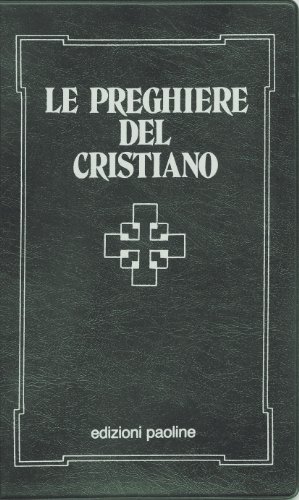 Le preghiere del cristiano. Massime eterne, messa, rosario, via crucis, Salmi, preghiere e pie invocazioni. Testo italiano e latino (I sacramenti. Riti, Band 30)