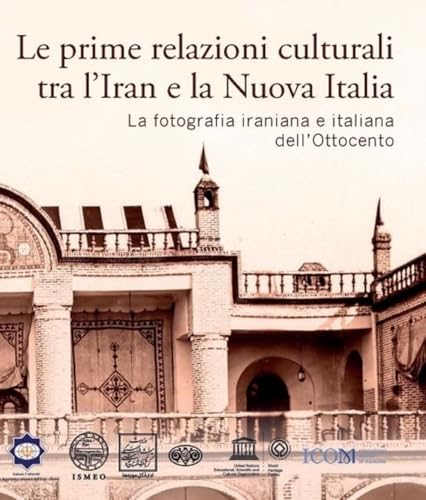 Le prime relazioni culturali tra l'Iran e la Nuova Italia. La fotografia iraniana e italiana dell'Ottocento. Catalogo della mostra (Palazzo Mattei di ... 15-21 febbraio 2024) (Il novissimo Ramusio) von Scienze e Lettere