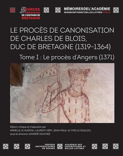 Le procès de canonisation de Charles de Blois, duc de Bretagne (1319-1364): Tome I : Le procès d'Angers (1371) von PU RENNES