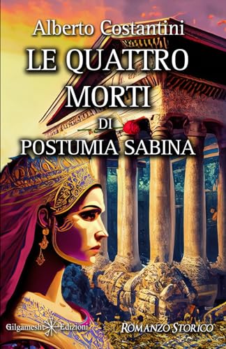 Le quattro morti di Postumia Sabina (ANUNNAKI - Narrativa) von Gilgamesh Edizioni