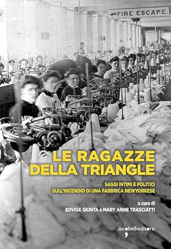 Le ragazze della Triangle. Saggi intimi e politici sull'incendio di una fabbrica newyorkese (Frammenti di memoria) von Iacobellieditore