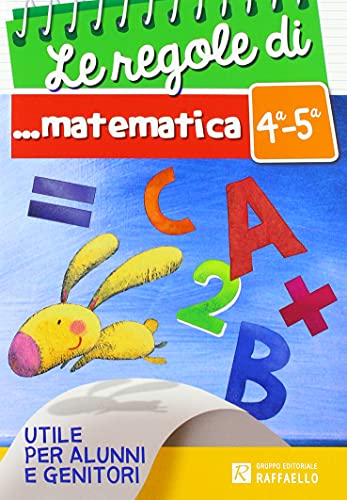 Le regole di matematica. Per la 4 ͣ e 5 ͣ classe elementare