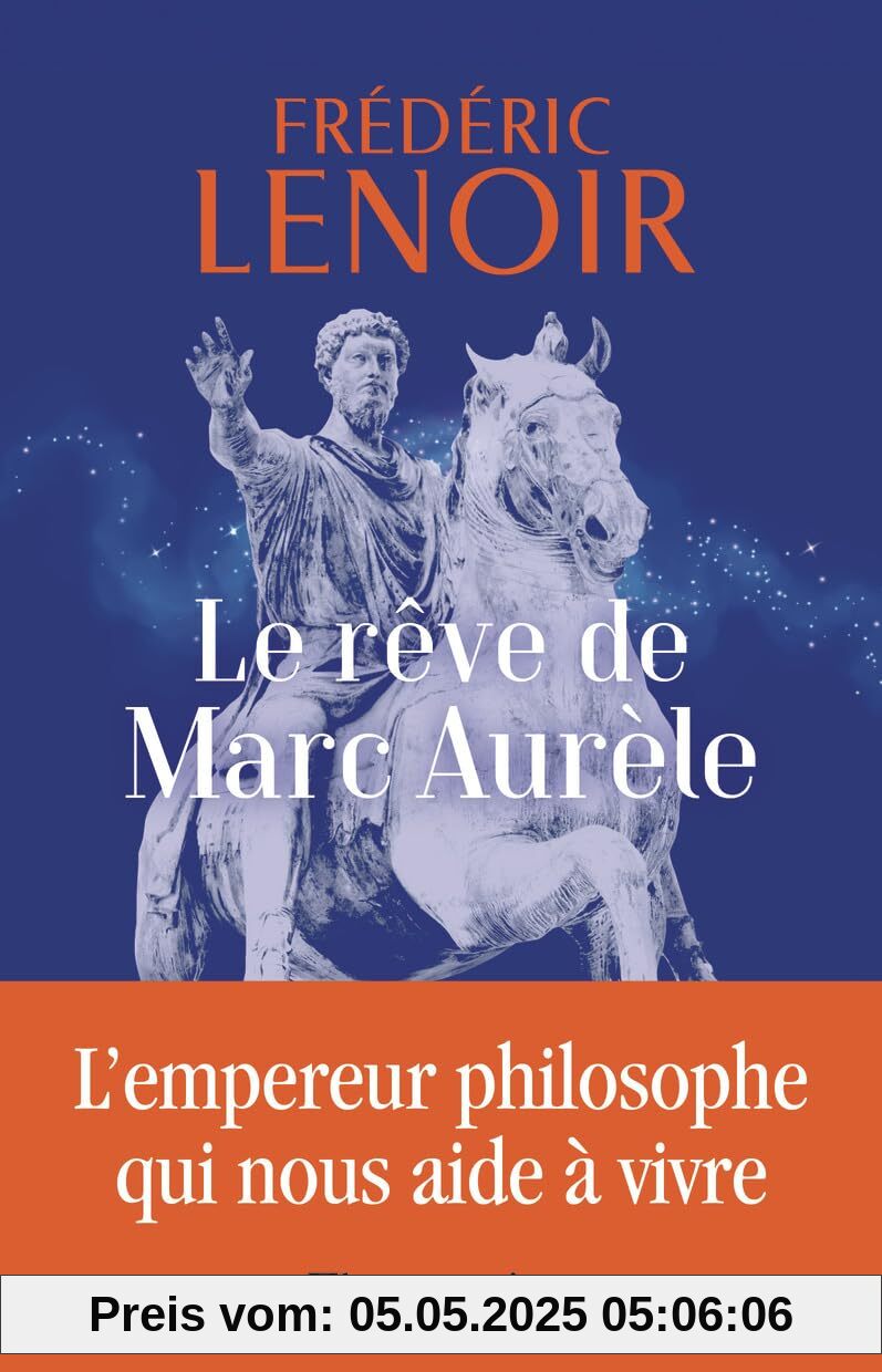 Le rêve de Marc Aurèle: L'empereur philosophe qui nous aide à vivre