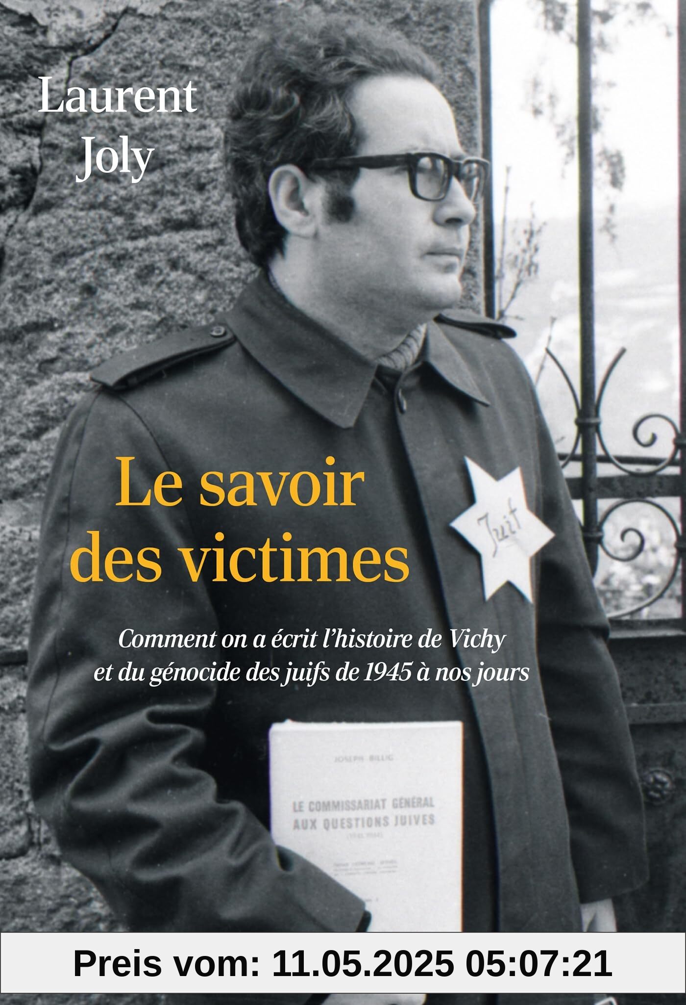 Le savoir des victimes: Comment on a écrit l'histoire de Vichy et du génocide des juifs de 1945 à nos jours