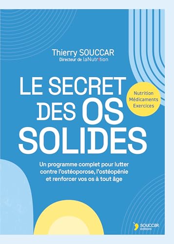 Le secret des os solides: Un programme complet pour lutter contre l'ostéoporose, l'ostéopénie et renforcer vos os à tout âge von THIERRY SOUCCAR