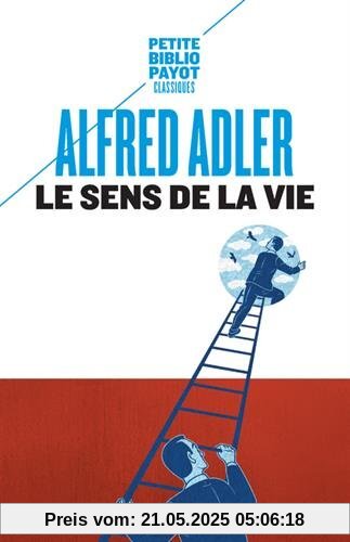 Le sens de la vie : Etude de psychologie individuelle Le sens de la vie : Etude de psychologie individuelle
