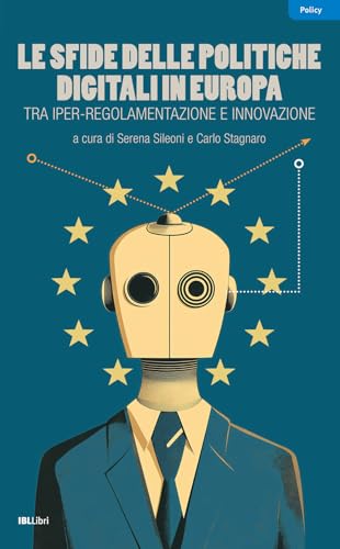 Le sfide delle politiche digitali in Europa. Tra iper-regolamentazione e innovazione Le sfide delle politiche digitali in Europa. Tra iper-regolamentazione e innovazione von IBL Libri