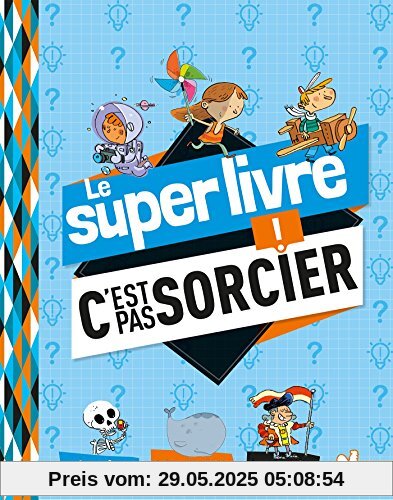 Le super livre C'est pas sorcier ! Le super livre C'est pas sorcier !