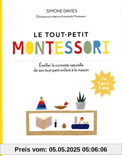 Le tout petit Montessori - Éveiller la curiosité naturelle de son tout-petit enfant à la maison