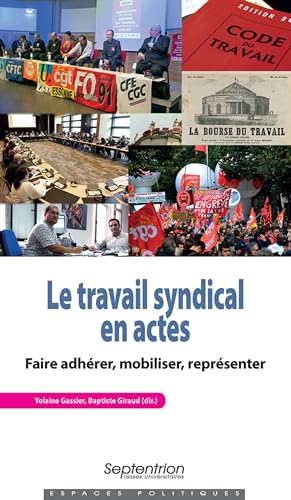 Le travail syndical en actes: Faire adhérer, mobiliser, représenter