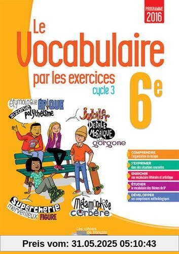 Le vocabulaire par les exercices 6e Cycle 3 Les cahiers de français